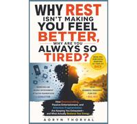 Why Rest Isn't Making You Feel Better, Why Are You Always So Tired?: How Doomscrolling, Passive Entertainment Are Keeping You Exhausted, and What ... Your Energy (Life Lessons with Aoryn Thorval)