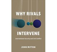 Why Rivals Intervene: International Security and Civil Conflict