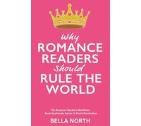 Why Romance Readers Should Rule The World: A fun, fearless, giftable must-read for romance lovers everywhere: The Romance Reader's Manifesto: Book Boyfriends, Banter and World Domination