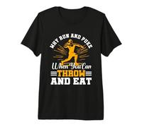 Why Run and Puke When You Can Throw and Eat Shot Put Premium T-Shirt