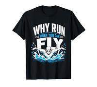 Why Run When You Can Fly Swimmer T-Shirt