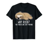Why Rush Finish Line Isn't Moving Lazy Sloth Motivation T-Shirt