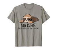 Why Rush Finish Line Isn't Moving Lazy Sloth Motivation T-Shirt