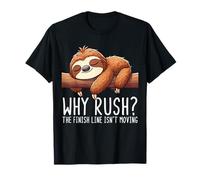 Why Rush Finish Line Isn't Moving Lazy Sloth Motivation T-Shirt
