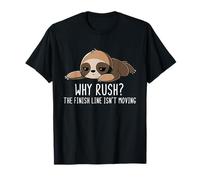 Why Rush Finish Line Isn't Moving Lazy Sloth Motivation T-Shirt