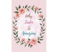 Why Sadie Is Amazing: Great Gift for Sadie - A Notebook for Girls and Women
