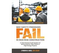 Why Safety Programs Fail in High-Risk Construction: A Task-Outward Audit System for Semiconductor, Data Center, and High-Energy Projects (Safety at a Crossroads Professional Series)