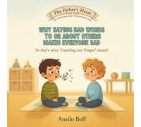 Why Saying Bad Words To or About Others Makes Everyone Sad: So That's What "Guarding Our Tongue" Means! (The Father's Heart)