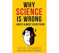 Why Science Is Wrong...About Almost Everything