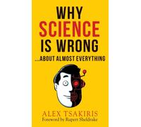 WHY SCIENCE IS WRONG...About Almost Everything