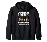 Why Science Teachers Not Given Playground Duty for Scientist Zip Hoodie