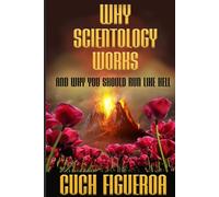 Why Scientology Works and Why You Should Run Like Hell