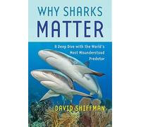 Why Sharks Matter : A Deep Dive with the World's Most Misunderstood Predator