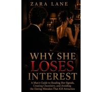 WHY SHE LOSES INTEREST: A Man’s Guide to Reading Her Signals, Creating Chemistry, and Avoiding the Dating Mistakes That Kill Attraction (The Inner States Series)