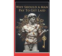 Why Should a Man Pay to Get Laid?