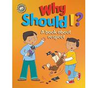 Our Emotions and Behaviour: Why Should I?: A book about respect