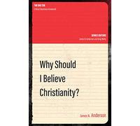 Why Should I Believe Christianity? (The Big Ten)