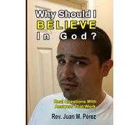 Why Should I Believe In God?: Real Questions And Answers That Work