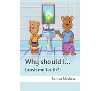 Why should I...: brush my teeth?