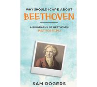 Why Should I Care About Beethoven: A Biography of Ludwig van Beethoven Just for Kids!: 3