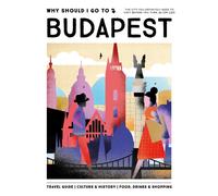 Why Should I Go To Budapest: The city you definitely need to visit before you turn 30 (or 130)