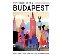 Why Should I Go To Budapest: The city you definitely need to visit before you turn 30 (or 130)