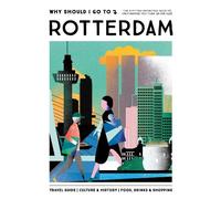 Why Should I Go To Rotterdam: The city you definitely need to visit before you turn 30 (or 130)