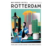 Why Should I Go To Rotterdam: The city you definitely need to visit before you turn 30 (or 130)
