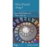 Why Should I Pray?: How God Shares His Heart with Us