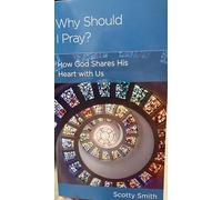 Why Should I Pray?: How God Shares His Heart with Us