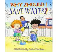 Why Should I Save Water? (Why Should I? Books)