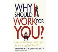 Why Should I Work for You?: How to Find the Job That's Right for You - and Get the Offer