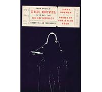 Why Should the Devil Have All the Good Music?: Larry Norman and the Perils of Christian Rock