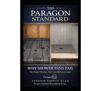 Why Shower Pans Fail: The Hidden Mistakes That Cause Bathroom Leaks (Paragon Standard Remodeling Series)