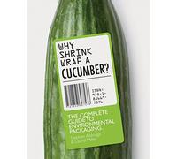 Why Shrink-Wrap a Cucumber?: The Complete Guide to Environmental Packaging