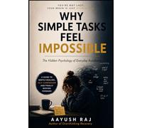 Why Simple Tasks Feel Impossible: The Hidden Psychology of Everyday Avoidance
