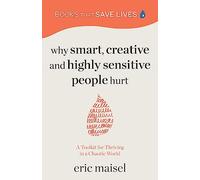 Why Smart, Creative and Highly Sensitive People Hurt: A Toolkit for Thriving in a Chaotic World (Personal Growth, Self Development)