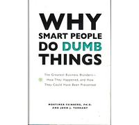 Why Smart People Do Dumb Things (The Greatest Business Blunders - How They Heppened, and How They Could Have Been Prevented)