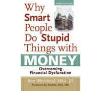 Why Smart People Do Stupid Things with Money: Overcoming Financial Dysfunction