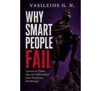 Why Smart People Fail: Lessons on Talent, Ego, and Self-Control from Demetrius the Besieger ("Ancient Lives, Modern Lessons")