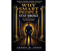 Why Smart People Stay Broke: Principles To Reclaiming Your Time, Living With Purpose And Have More Freedom