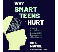 Why Smart Teens Hurt: Helping Adolescents Cope with the Consequences of Intelligence