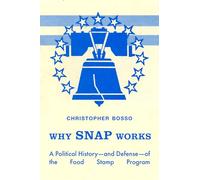 Why SNAP Works: A Political History-and Defense-of the Food Stamp Program