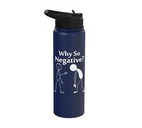 Why So Negative? Humorous Motivational Quote Stainless Steel Insulated Water Bottle