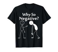 Why So Negative? Humorous Motivational Quote T-Shirt