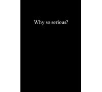 WHY SO SERIOUS? notebook: BLACK & WHITE minimalistic Style Black Notebook | 120 Pages | Lined paper : black & white cover, 120 line pages for note taking.