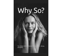 Why So?: The Hidden Rules of Human Nature, Power, Money, and Reality