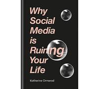 Why Social Media is Ruining Your Life