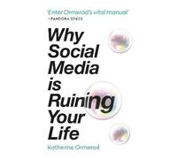 Why Social Media is Ruining Your Life, Katherine O