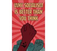 Why Socialism is Better Than you Think: Fun book with only three words on each page: "No, it isn't!"